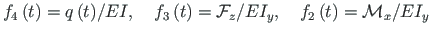 $\displaystyle f_{4}\left(t\right) = {q\left(t\right)}/{EI}, \quad f_{3}\left(t\...
... \mathcal{F}_{z}/{EI_{y}}, \quad
f_{2}\left(t\right) = \mathcal{M}_{x}/{EI_{y}}$