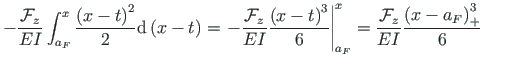 $\displaystyle - \frac{\mathcal{F}_{z}}{EI}\int_{a_{F}}^{x}\frac{\left(x - t\rig...
...} = \frac{\mathcal{F}_{z}}{EI}\frac{\left(x - {a_{F}}\right)^{3}_{+}}{6}
\qquad$