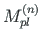 $M_{pl}^{\left( n\right)}$