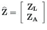 $\displaystyle \mathbf{\widehat{Z}} =
\left[\begin{array}{c}
\mathbf{Z_{L}} \\
\mathbf{Z_{A}}
\end{array}\right]$