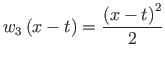 $\displaystyle w_{3}\left(x - t\right) = \frac{\left(x - t\right)^{2}}{2}$