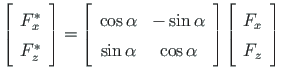 $\displaystyle \left[\begin{array}{c}
F^{\ast}_{x} \\
F^{\ast}_{z}
\end{array} ...
...
\end{array} \right]
\left[\begin{array}{c}
F_{x} \\
F_{z}
\end{array} \right]$