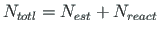 $\displaystyle N_{totl} = N_{est} + N_{react}$