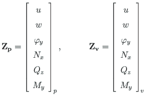 $\displaystyle \mathbf{Z_{p}} = \left[ \begin{array}{c}
u \\
w \\
\varphi_{y} ...
...
w \\
\varphi_{y} \\
N_{x} \\
Q_{z} \\
M_{y}
\end{array} \right]_{v}
\quad$