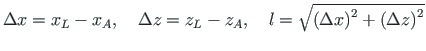 $\displaystyle \Delta x = x_{L} - x_{A}, \quad \Delta z = z_{L} - z_{A}, \quad l = \sqrt{\left(\Delta x\right)^{2} + \left(\Delta z\right)^{2}}$