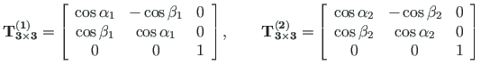 $\displaystyle \mathbf{T^{\left( 1\right)}_{3\times 3}} =
\left[ \begin{array}{c...
...2} & 0 \\
\cos\beta_{2} & \cos\alpha_{2} & 0 \\
0 & 0 & 1
\end{array} \right]$