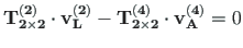 $\displaystyle \mathbf{T^{\left( 2\right) }_{2\times 2}}\cdot \mathbf{v^{\left( ...
...bf{T^{\left( 4\right) }_{2\times 2}}\cdot \mathbf{v^{\left( 4\right) }_{A}} = 0$