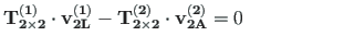 $\displaystyle \mathbf{T^{\left( 1\right)}_{2\times 2}}\cdot \mathbf{v^{\left( 1...
...right)}_{2\times 2}}\cdot \mathbf{v^{\left( 2\right) }_{2A}} = 0
\hspace*{60pt}$