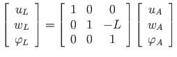 $\displaystyle \left[\begin{array}{c}
u_{L} \\
w_{L} \\
\varphi_{L}
\end{array...
...ight]
\left[\begin{array}{c}
u_{A} \\
w_{A} \\
\varphi_{A}
\end{array}\right]$