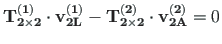 $\displaystyle \mathbf{T^{\left( 1\right)}_{2\times 2}}\cdot \mathbf{v^{\left( 1...
...bf{T^{\left( 2\right)}_{2\times 2}}\cdot \mathbf{v^{\left( 2\right) }_{2A}} = 0$