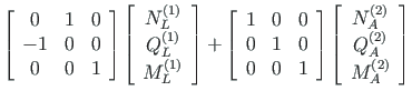 $\displaystyle \left[ \begin{array}{ccc}
0 & 1 & 0 \\
- 1 & 0 & 0 \\
0 & 0 & 1...
...{A} \\
Q^{\left( 2\right)}_{A} \\
M^{\left( 2\right) }_{A}
\end{array}\right]$