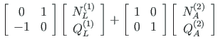 $\displaystyle \left[ \begin{array}{cc}
0 & 1 \\
- 1 & 0
\end{array} \right]
\l...
...rray}{c}
N^{\left( 2\right)}_{A} \\
Q^{\left( 2\right)}_{A}
\end{array}\right]$