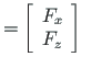 $\displaystyle = \left[\begin{array}{c}
F_{x} \\
F_{z}
\end{array}\right]
\quad$