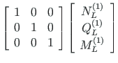 $\displaystyle %\hspace*{-135pt}
\left[ \begin{array}{ccc}
1 & 0 & 0 \\
0 & 1 &...
...L} \\
Q^{\left( 1\right) }_{L} \\
M^{\left( 1\right) }_{L}
\end{array}\right]$