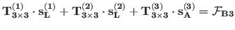 $\displaystyle \mathbf{T^{\left( 1\right)}_{3\times 3}}\cdot \mathbf{s^{\left( 1...
...{3\times 3}}\cdot \mathbf{s^{\left( 3\right) }_{A}} = \mathbf{\mathcal{F}_{B3}}$