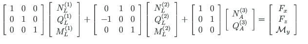 $\displaystyle \left[ \begin{array}{ccc}
1 & 0 & 0 \\
0 & 1 & 0 \\
0 & 0 & 1
\...
...t[\begin{array}{c}
F_{x} \\
F_{z} \\
\mathcal{M}_{y}
\end{array}\right]
\quad$
