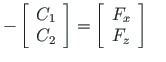 $\displaystyle - \left[\begin{array}{c}
C_{1} \\
C_{2}
\end{array}\right]
= \left[\begin{array}{c}
F_{x} \\
F_{z}
\end{array}\right]
\quad$