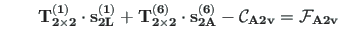 $\displaystyle \qquad \mathbf{T^{\left( 1\right)}_{2\times 2}}\cdot \mathbf{s^{\...
...eft( 6\right) }_{2A}} - \mathbf{\mathcal{C}_{A2v}} = \mathbf{\mathcal{F}_{A2v}}$