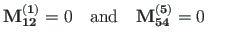 $\displaystyle \mathbf{M^{\left( 1\right)}_{12}} = 0 \quad \mathrm{and} \quad \mathbf{M^{\left( 5\right)}_{54}} = 0
\qquad$