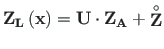 $\displaystyle \mathbf{Z_{L}\left( x\right) } = \mathbf{U}\cdot\mathbf{Z_{A}} + \mathbf{\stackrel{\rm\circ}{Z}}$