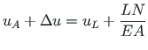 $\displaystyle u_{A} + \Delta u = u_{L} + \frac{LN}{EA}$