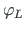 $\displaystyle \varphi_{L}$