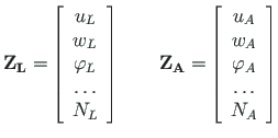 $\displaystyle \mathbf{Z_{L}} =
\left[\begin{array}{c}
u_{L} \\
w_{L} \\
\varp...
...ray}{c}
u_{A} \\
w_{A} \\
\varphi_{A} \\
\ldots \\
N_{A}
\end{array}\right]$
