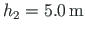 $h_{2} = 5.0{\,}\mathrm{m}$