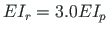 $EI_{r} = 3.0EI_{p}$