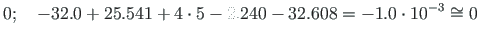 $\displaystyle 0;\quad -32.0 + 25.541 + 4\cdot 5 - 2.240 - 32.608 = -1.0\cdot 10^{-3} \cong 0$