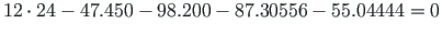 $\displaystyle 12\cdot 24 - 47.450 - 98.200 - 87.30556 - 55.04444 = 0$