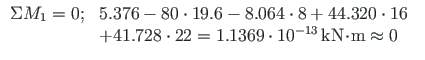 $\displaystyle \begin{array}{ll}
\Sigma M_{1} = 0;
& 5.376 - 80\cdot 19.6 - 8.06...
...thrm{kN}\hspace*{-2pt}\cdot\hspace*{-2pt}\mathrm{m} \approx 0 \quad
\end{array}$