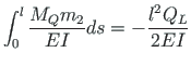 $\displaystyle \int^{l}_{0}\frac{M_{Q}m_{2}}{EI}ds = -\frac{l^{2}Q_{L}}{2EI}$