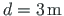 $d = 3{\,}\mathrm{m}$