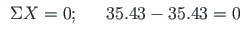$\displaystyle \begin{array}{ccl}
\Sigma X = 0; & & 35.43 - 35.43 = 0
\end{array}\vspace*{-8pt}$