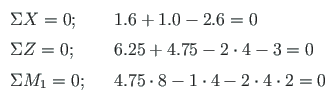 $\displaystyle \begin{array}{lcl}
\Sigma X = 0; & & 1.6 + 1.0 - 2.6 = 0 \\
\Sig...
...
\Sigma M_{1} = 0; & & 4.75\cdot 8 - 1\cdot 4 - 2\cdot 4\cdot 2 = 0
\end{array}$