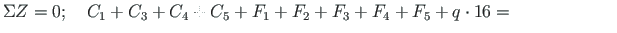 $\displaystyle \Sigma Z = 0; \hfill \quad C_{1}+C_{3}+C_{4}+C_{5}+F_{1}+F_{2}+F_{3}+F_{4}+F_{5}+q\cdot16 = \qquad\qquad\qquad$