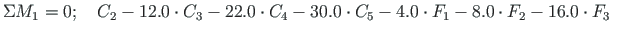 $\displaystyle \Sigma M_{1} = 0; \quad
C_{2}-12.0\cdot C_{3}-22.0\cdot C_{4}-30.0\cdot C_{5}-4.0\cdot F_{1}-8.0\cdot F_{2}-16.0\cdot F_{3} \quad$