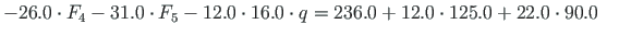 $\displaystyle -26.0\cdot F_{4}-31.0\cdot F_{5}-12.0\cdot 16.0\cdot q = 236.0+12.0\cdot 125.0+22.0\cdot 90.0 \quad$