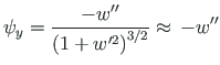 $\displaystyle {\psi_{y}} = \frac{-w^{\prime\prime}}{\left(1 + w^{\prime 2}\right)^{3/2}}
\approx {\,} {-w^{\prime\prime}}$