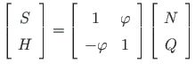 $\displaystyle \left[
\begin{array}{c}
S \\
H
\end{array}\right] =
\left[
\begi...
...phi & {1}
\end{array}\right]
\left[
\begin{array}{c}
N \\
Q
\end{array}\right]$