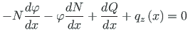 $\displaystyle - N\frac{d{\varphi}}{dx} - {\varphi}\frac{dN}{dx} +
\frac{dQ}{dx} + q_{z}\left(x\right) = 0$