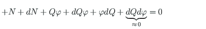 $\displaystyle + N + dN + Q{\varphi} + dQ{\varphi} + {\varphi}dQ +
\underbrace{dQd\varphi}_{\approx {\,} 0} = 0 {\qquad\qquad\quad}$