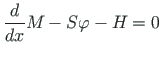 $\displaystyle \frac{d}{dx}M - S{\varphi} - H = 0$
