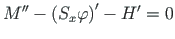 $\displaystyle M^{\prime\prime} -\left(S_{x}{\varphi}\right)^{\prime} - H^{\prime} = 0$