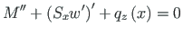 $\displaystyle M^{\prime\prime} +\left(S_{x}{w}^{\prime}\right)^{\prime} +
q_{z}\left(x\right) = 0$