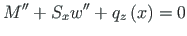 $\displaystyle M^{\prime\prime} + S_{x}{w}^{\prime\prime} +
q_{z}\left(x\right) = 0$