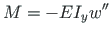 $\displaystyle M = - EI_{y}{w}^{\prime\prime}$