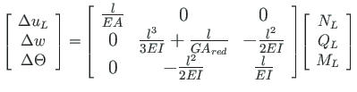 $\displaystyle \left[\begin{array}{c}
\Delta u_{L} \\
\Delta w \\
\Delta \Thet...
...malfont {\left[\begin{array}{c}
N_{L} \\
Q_{L} \\
M_{L}
\end{array}\right] }}$