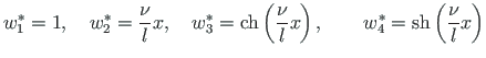 $\displaystyle w_{1}^{\ast} = 1, \quad w_{2}^{\ast} = \frac{\nu}{l}x,
\quad w_{3...
...}{l}x\right), \quad
\quad w_{4}^{\ast} = \mathrm{sh}\left(\frac{\nu}{l}x\right)$